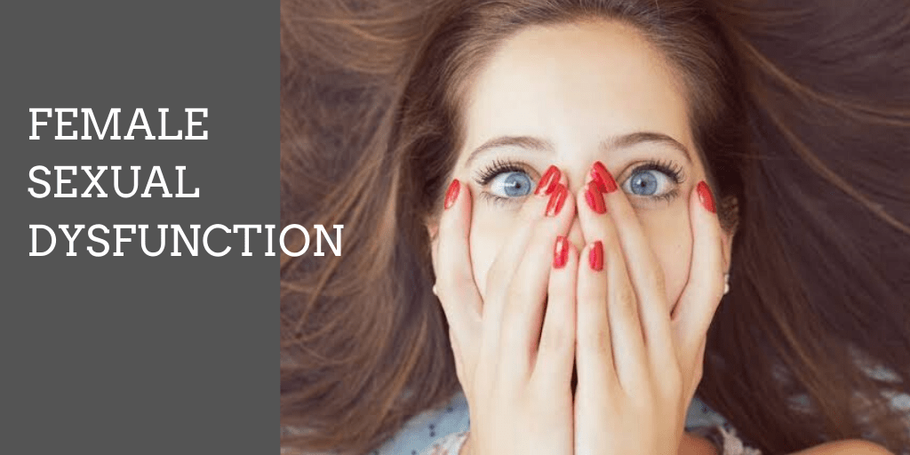 DYSFUNCTIONS THAT WOMEN FACE DURING SEXUAL ENGAGEMENT